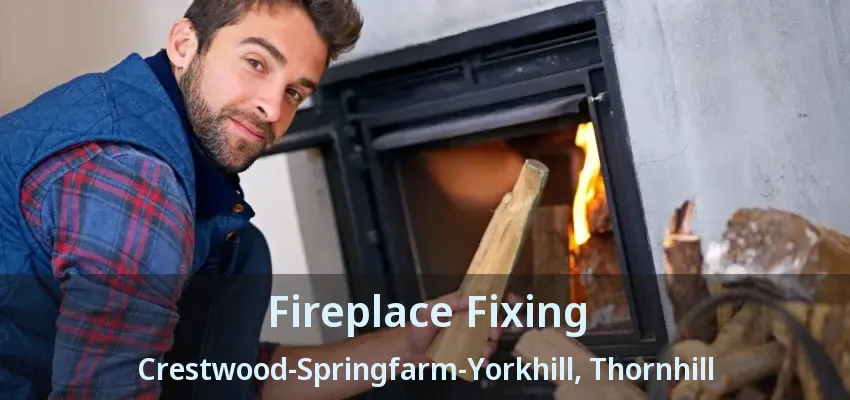 Fireplace Fixing Crestwood-Springfarm-Yorkhill, Thornhill - ON Fireplace Fixing Crestwood-Springfarm-Yorkhill, Thornhill - ON