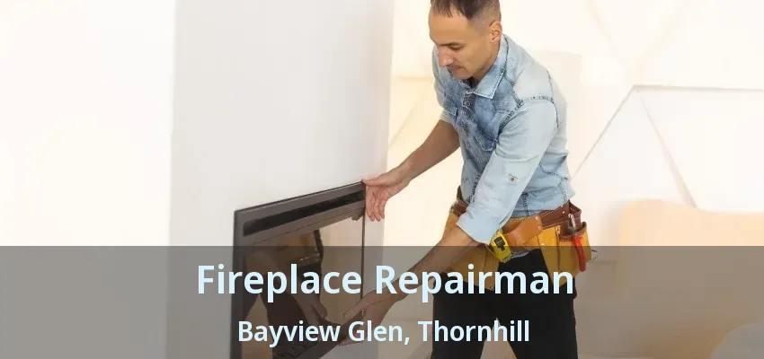 Fireplace Repairman Bayview Glen, Thornhill - ON Fireplace Repairman Bayview Glen, Thornhill - ON