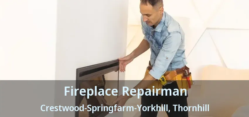 Fireplace Repairman Crestwood-Springfarm-Yorkhill, Thornhill - ON Fireplace Repairman Crestwood-Springfarm-Yorkhill, Thornhill - ON