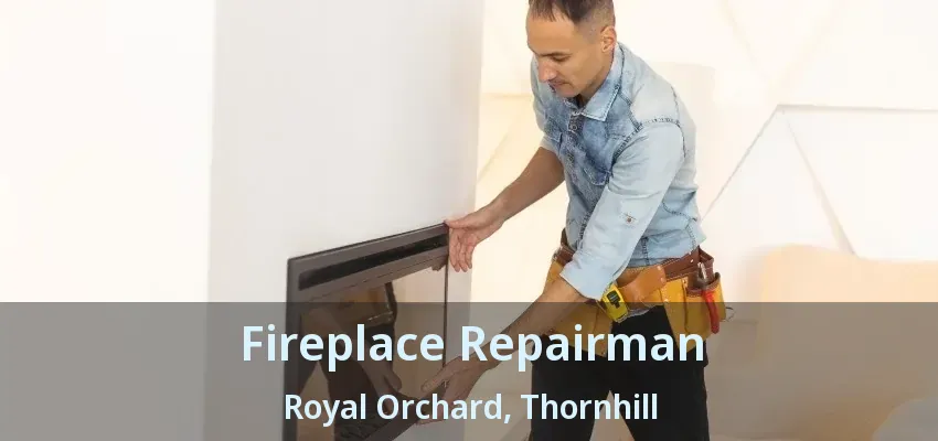 Fireplace Repairman Royal Orchard, Thornhill - ON Fireplace Repairman Royal Orchard, Thornhill - ON