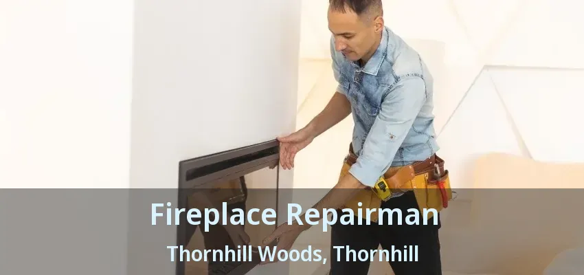Fireplace Repairman Thornhill Woods, Thornhill - ON Fireplace Repairman Thornhill Woods, Thornhill - ON