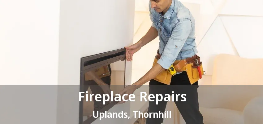 Fireplace Repairs Uplands, Thornhill - ON