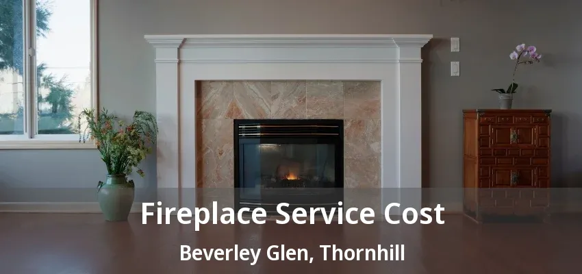 Fireplace Service Cost Beverley Glen, Thornhill - ON