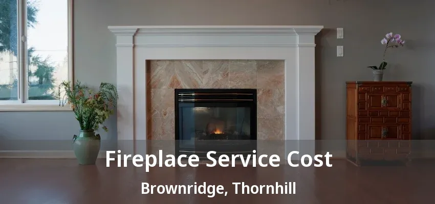 Fireplace Service Cost Brownridge, Thornhill - ON