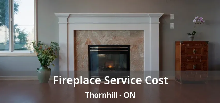 Fireplace Service Cost Thornhill - ON Fireplace Service Cost Thornhill - ON
