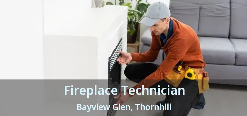 Fireplace Technician Bayview Glen, Thornhill - ON Fireplace Technician Bayview Glen, Thornhill - ON