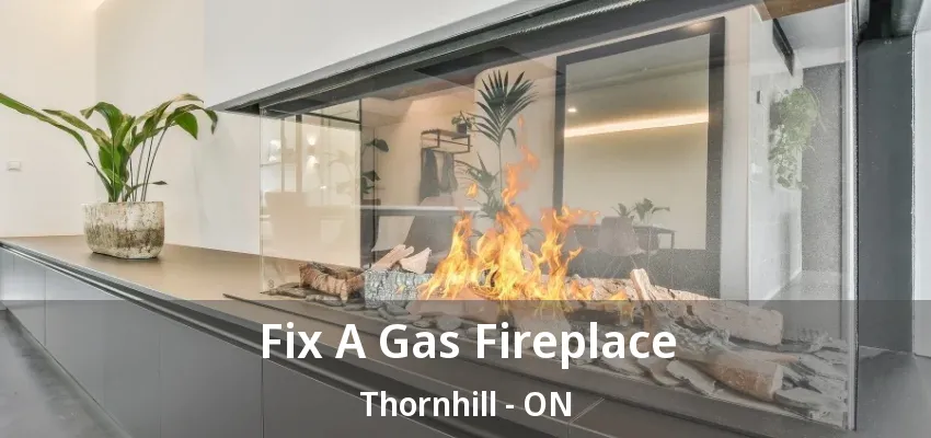 Fix A Gas Fireplace Thornhill - ON
