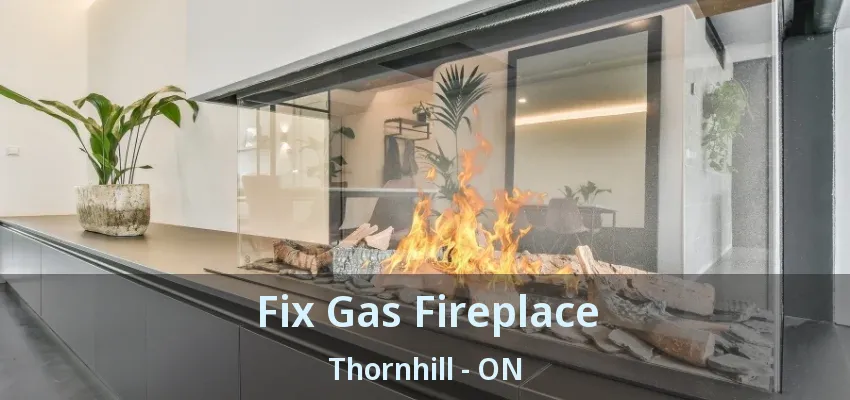 Fix Gas Fireplace Thornhill - ON Fix Gas Fireplace Thornhill - ON