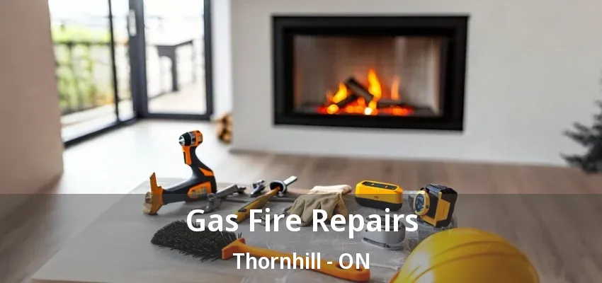 Gas Fire Repairs Thornhill - ON