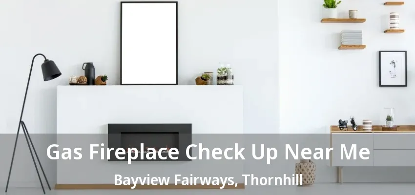 Gas Fireplace Check Up Near Me Bayview Fairways, Thornhill - ON Gas Fireplace Check Up Near Me Bayview Fairways, Thornhill - ON