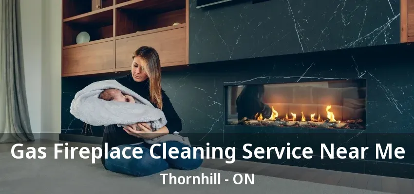 Gas Fireplace Cleaning Service Near Me Thornhill - ON Gas Fireplace Cleaning Service Near Me Thornhill - ON