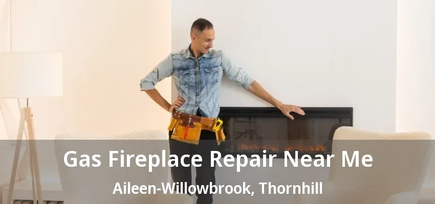 Gas Fireplace Repair Near Me Aileen-Willowbrook, Thornhill - ON Gas Fireplace Repair Near Me Aileen-Willowbrook, Thornhill - ON