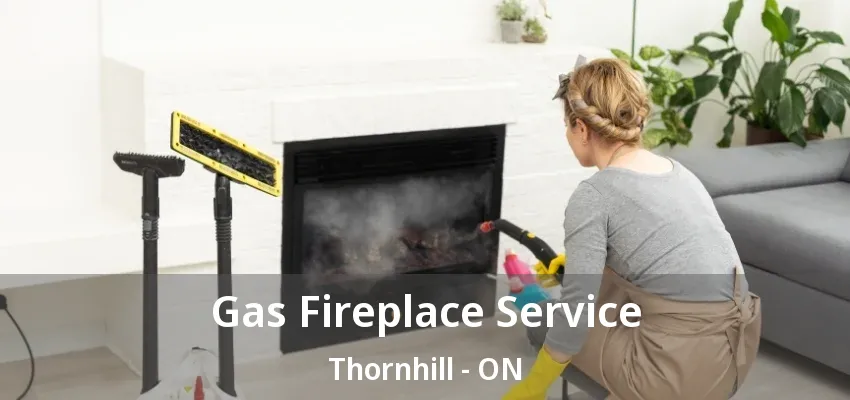 Gas Fireplace Service Thornhill - ON Gas Fireplace Service Thornhill - ON
