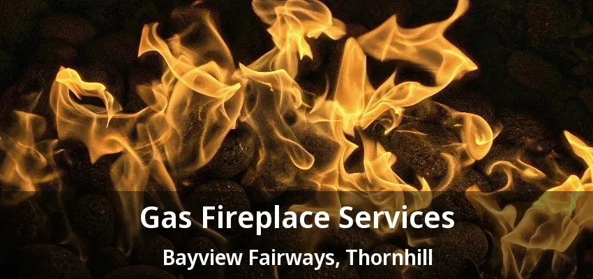 Gas Fireplace Services Bayview Fairways, Thornhill - ON Gas Fireplace Services Bayview Fairways, Thornhill - ON
