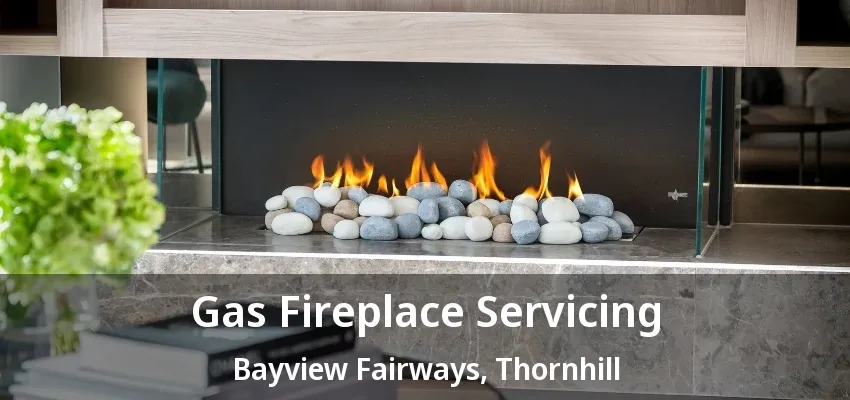 Gas Fireplace Servicing Bayview Fairways, Thornhill - ON Gas Fireplace Servicing Bayview Fairways, Thornhill - ON