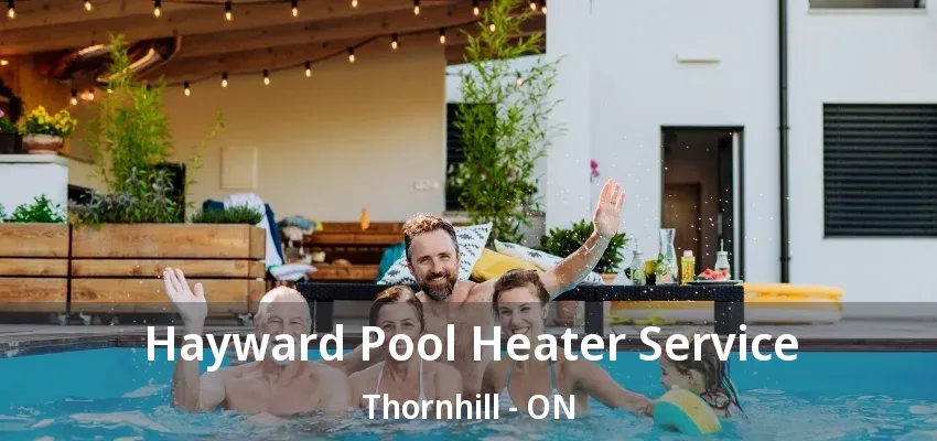Hayward Pool Heater Service Thornhill - ON Hayward Pool Heater Service Thornhill - ON