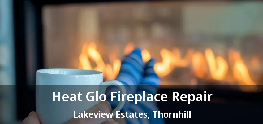 Heat Glo Fireplace Repair Lakeview Estates, Thornhill - ON Heat Glo Fireplace Repair Lakeview Estates, Thornhill - ON