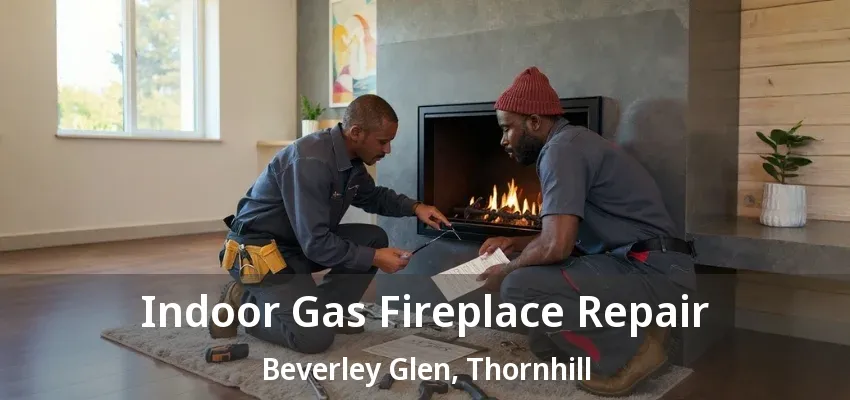Indoor Gas Fireplace Repair Beverley Glen, Thornhill - ON