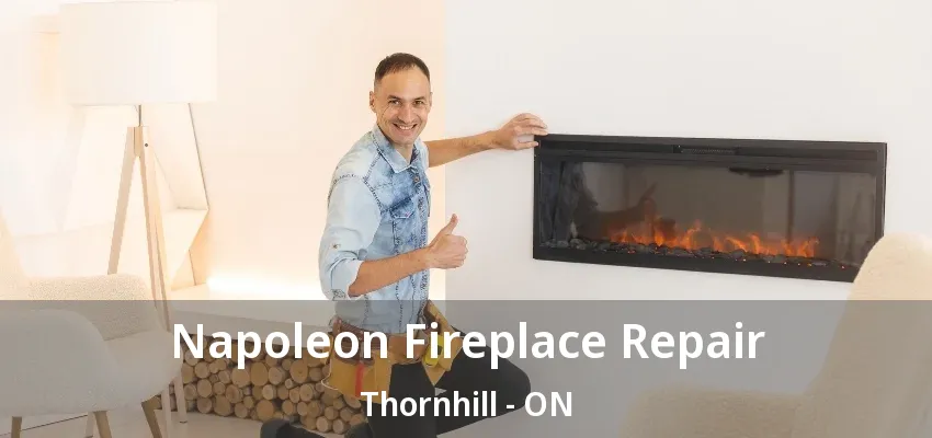 Napoleon Fireplace Repair Thornhill - ON Napoleon Fireplace Repair Thornhill - ON
