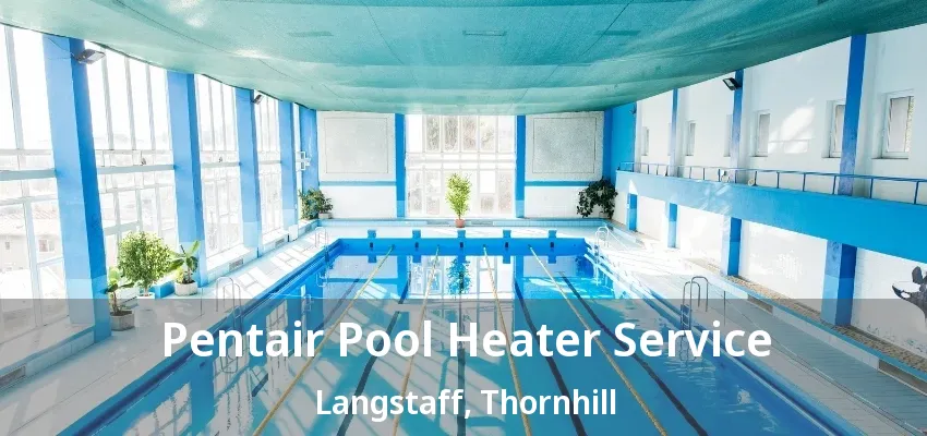 Pentair Pool Heater Service Langstaff, Thornhill - ON