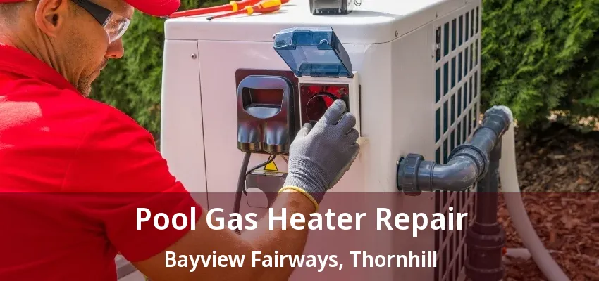 Pool Gas Heater Repair Bayview Fairways, Thornhill - ON Pool Gas Heater Repair Bayview Fairways, Thornhill - ON
