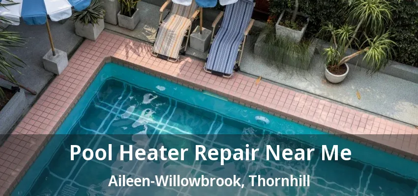 Pool Heater Repair Near Me Aileen-Willowbrook, Thornhill - ON Pool Heater Repair Near Me Aileen-Willowbrook, Thornhill - ON