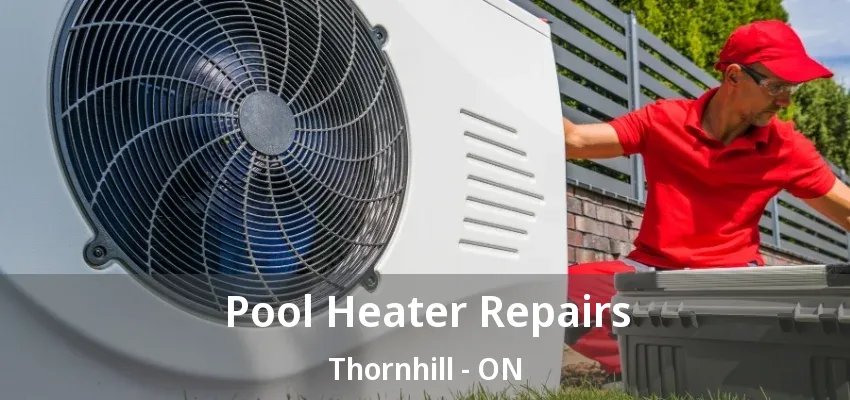 Pool Heater Repairs Thornhill - ON