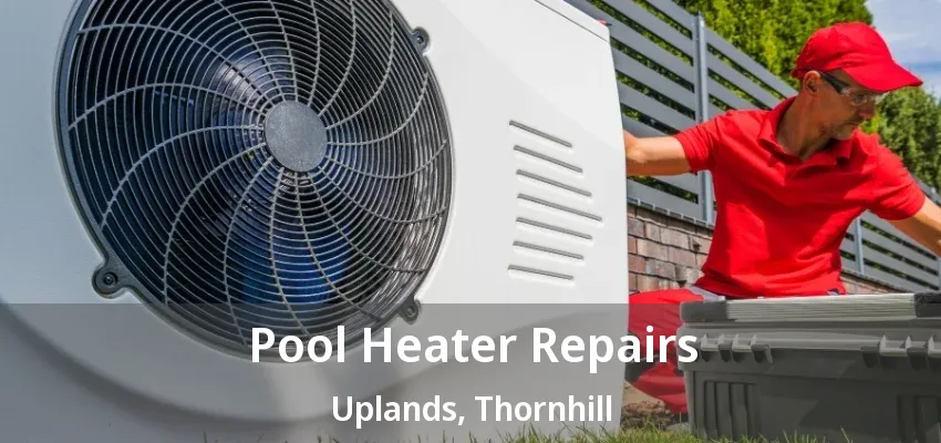 Pool Heater Repairs Uplands, Thornhill - ON Pool Heater Repairs Uplands, Thornhill - ON