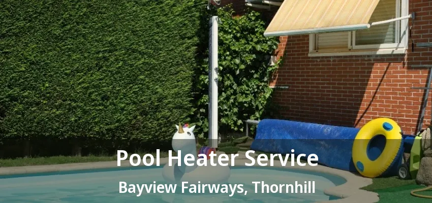 Pool Heater Service Bayview Fairways, Thornhill - ON