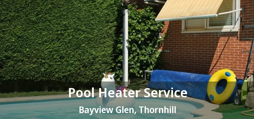 Pool Heater Service Bayview Glen, Thornhill - ON