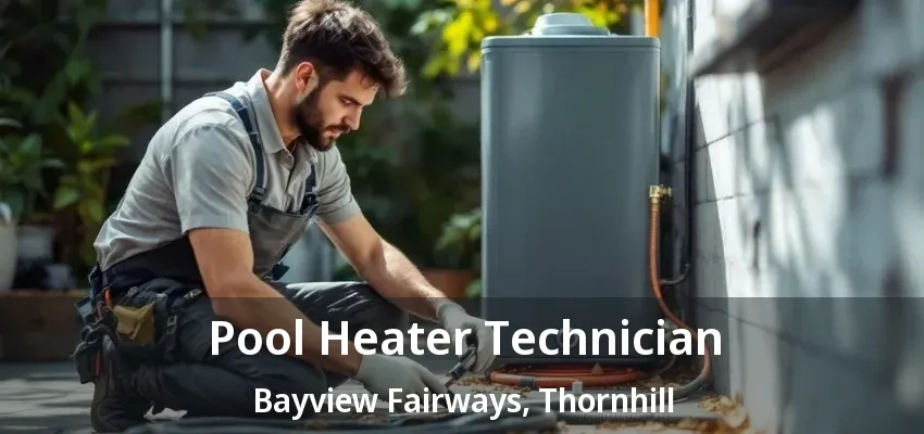 Pool Heater Technician Bayview Fairways, Thornhill - ON
