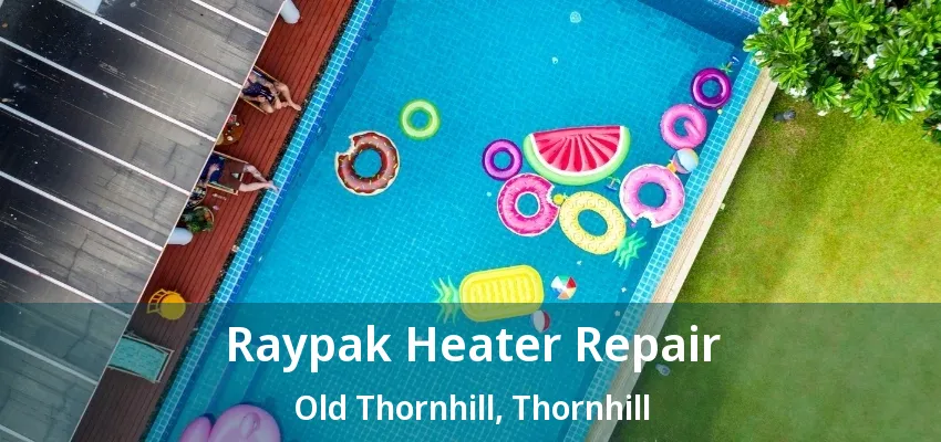 Raypak Heater Repair Old Thornhill, Thornhill - ON Raypak Heater Repair Old Thornhill, Thornhill - ON