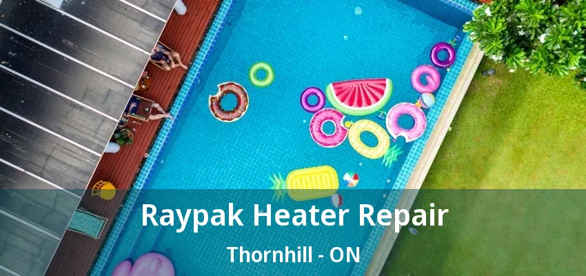 Raypak Heater Repair Thornhill - ON