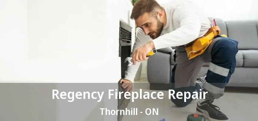 Regency Fireplace Repair Thornhill - ON