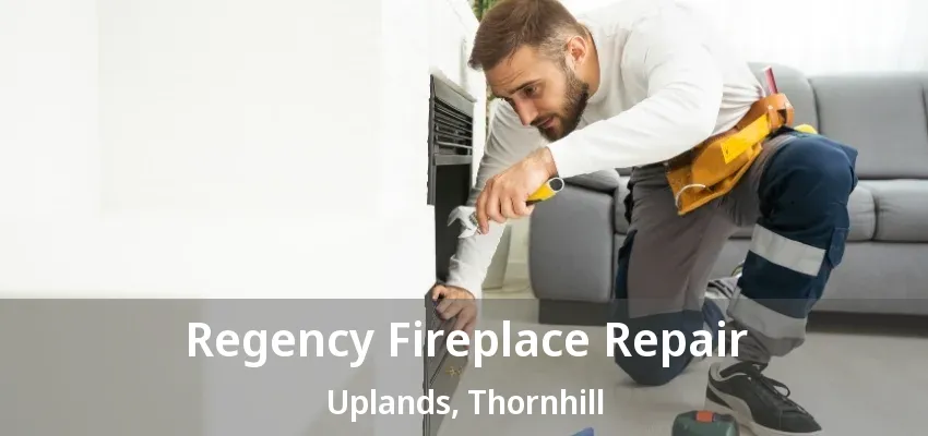 Regency Fireplace Repair Uplands, Thornhill - ON Regency Fireplace Repair Uplands, Thornhill - ON