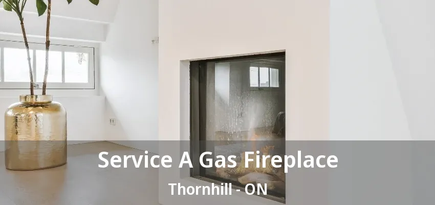 Service A Gas Fireplace Thornhill - ON