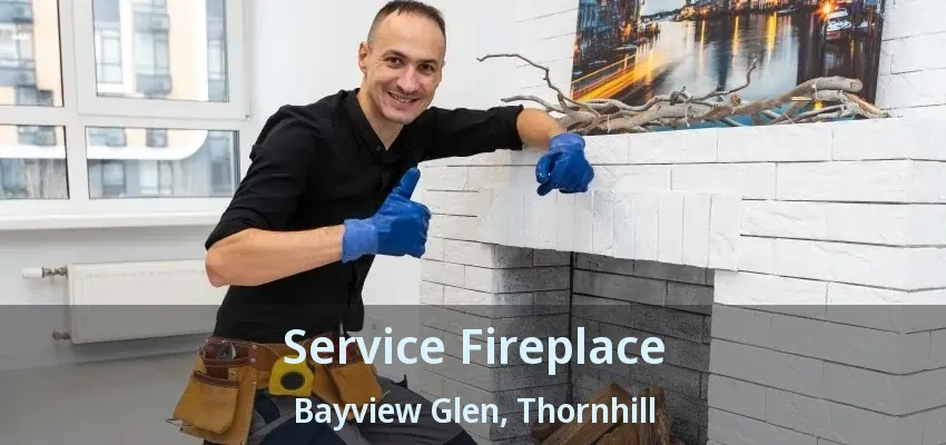 Service Fireplace Bayview Glen, Thornhill - ON Service Fireplace Bayview Glen, Thornhill - ON