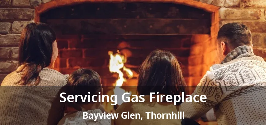 Servicing Gas Fireplace Bayview Glen, Thornhill - ON Servicing Gas Fireplace Bayview Glen, Thornhill - ON