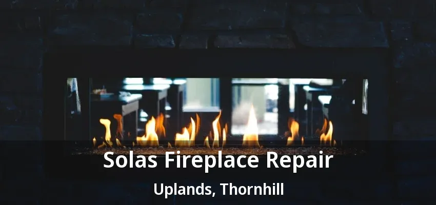 Solas Fireplace Repair Uplands, Thornhill - ON
