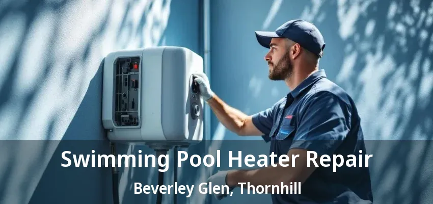 Swimming Pool Heater Repair Beverley Glen, Thornhill - ON