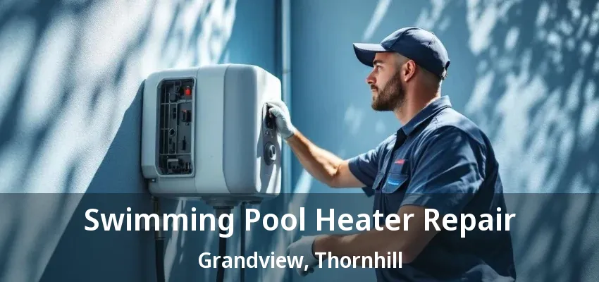 Swimming Pool Heater Repair Grandview, Thornhill - ON Swimming Pool Heater Repair Grandview, Thornhill - ON