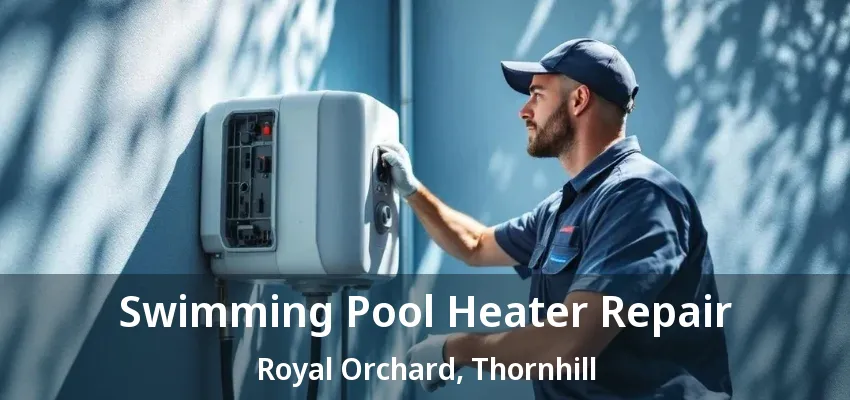 Swimming Pool Heater Repair Royal Orchard, Thornhill - ON Swimming Pool Heater Repair Royal Orchard, Thornhill - ON