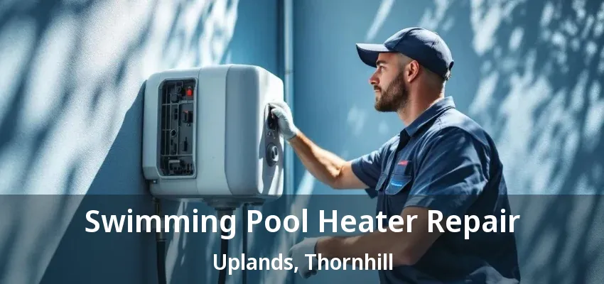Swimming Pool Heater Repair Uplands, Thornhill - ON
