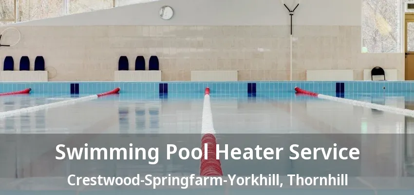 Swimming Pool Heater Service Crestwood-Springfarm-Yorkhill, Thornhill - ON