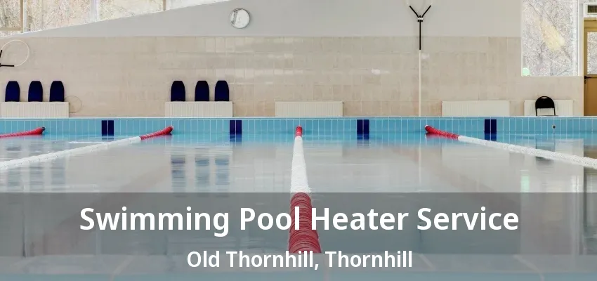 Swimming Pool Heater Service Old Thornhill, Thornhill - ON Swimming Pool Heater Service Old Thornhill, Thornhill - ON