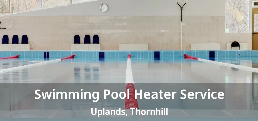 Swimming Pool Heater Service Uplands, Thornhill - ON Swimming Pool Heater Service Uplands, Thornhill - ON