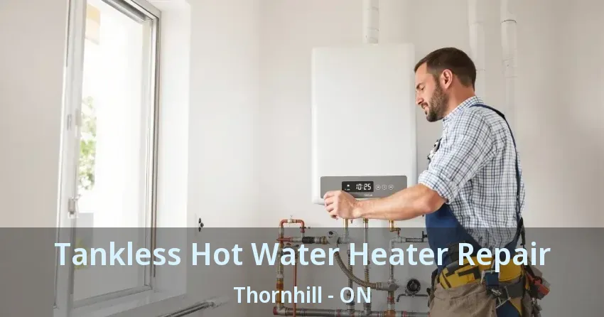 Tankless Hot Water Heater Repair Thornhill - ON Tankless Hot Water Heater Repair Thornhill - ON