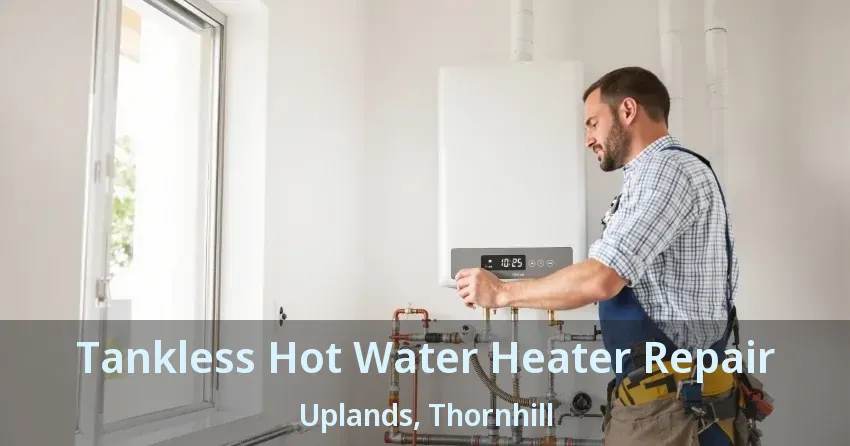 Tankless Hot Water Heater Repair Uplands, Thornhill - ON Tankless Hot Water Heater Repair Uplands, Thornhill - ON