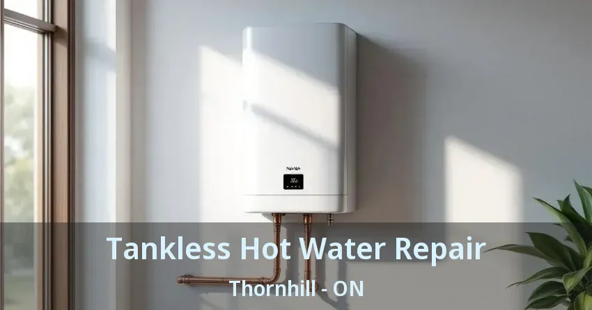 Tankless Hot Water Repair Thornhill - ON