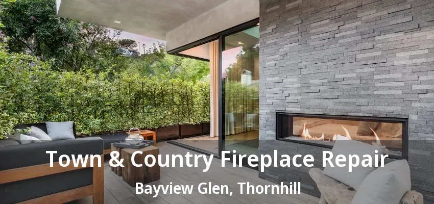 Town & Country Fireplace Repair Bayview Glen, Thornhill - ON Town & Country Fireplace Repair Bayview Glen, Thornhill - ON